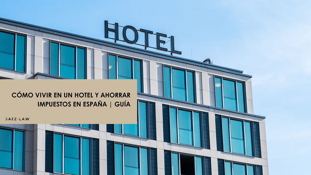 Cómo Vivir en un Hotel y Ahorrar Impuestos en España 