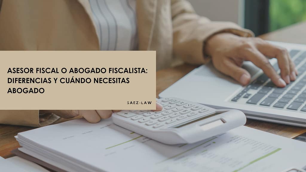 Asesor fiscal o abogado fiscalista: diferencias y cuándo necesitas abogado