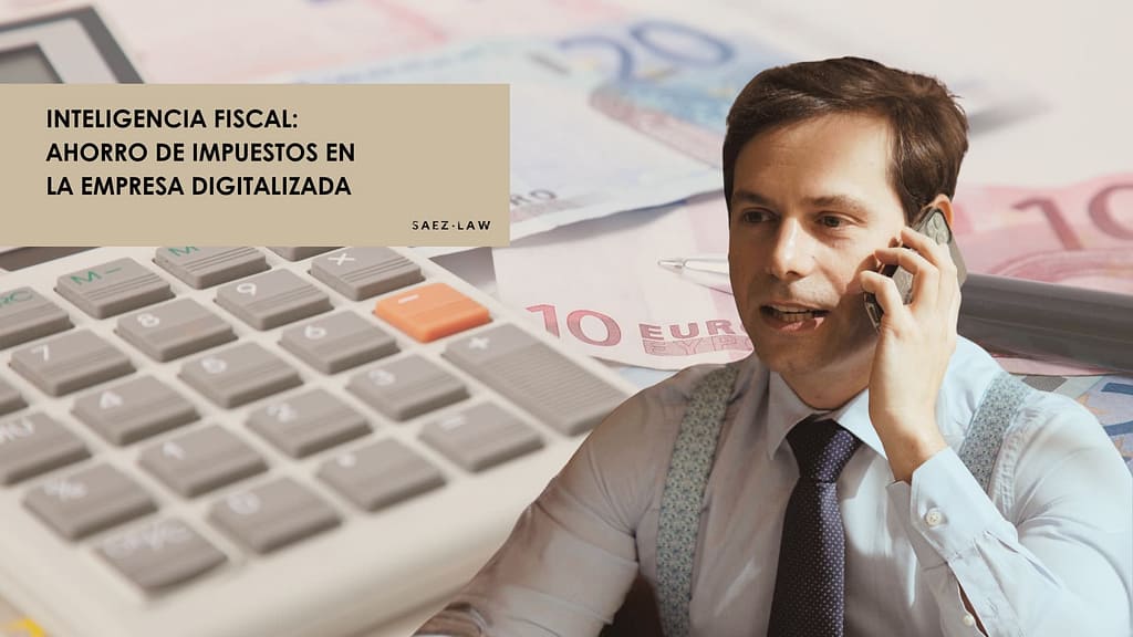 Inteligencia Fiscal: ahorro de impuestos en la Empresa Digitalizada