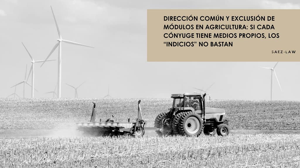 Dirección común en agricultura y exclusión de módulos: medios propios, pericial e indicios de la AEAT