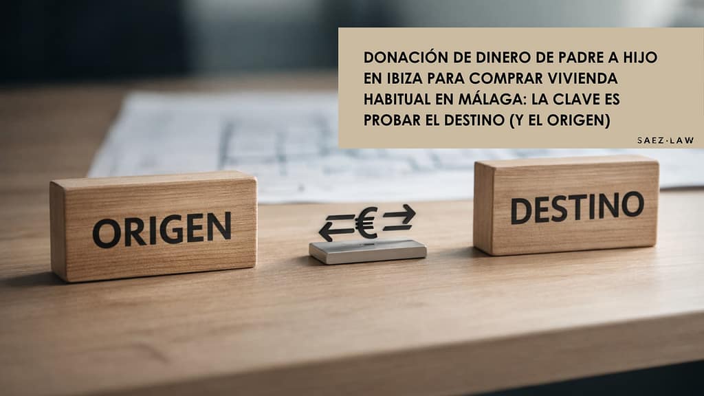 Donación de dinero de padre a hijo en Ibiza para comprar vivienda habitual en Málaga: escritura pública, origen y destino del dinero
