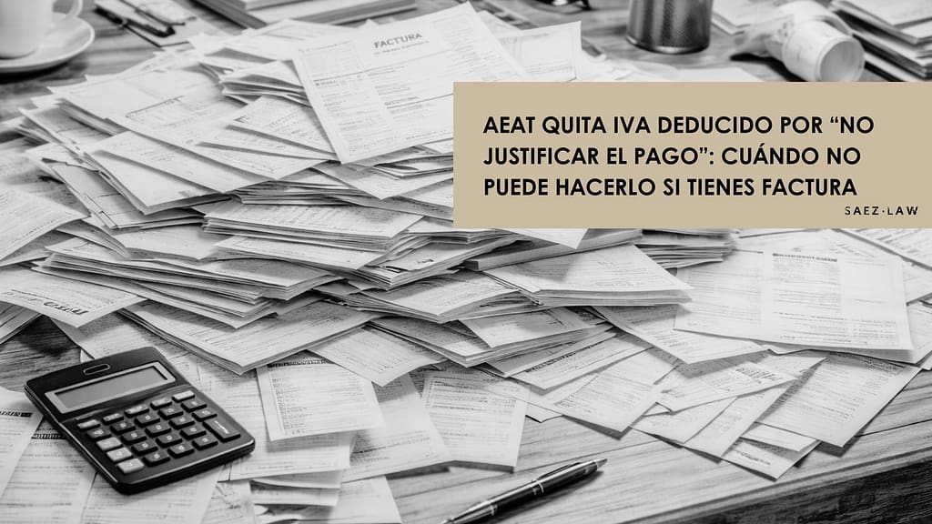 AEAT elimina IVA deducido por no justificar pago de facturas de proveedores