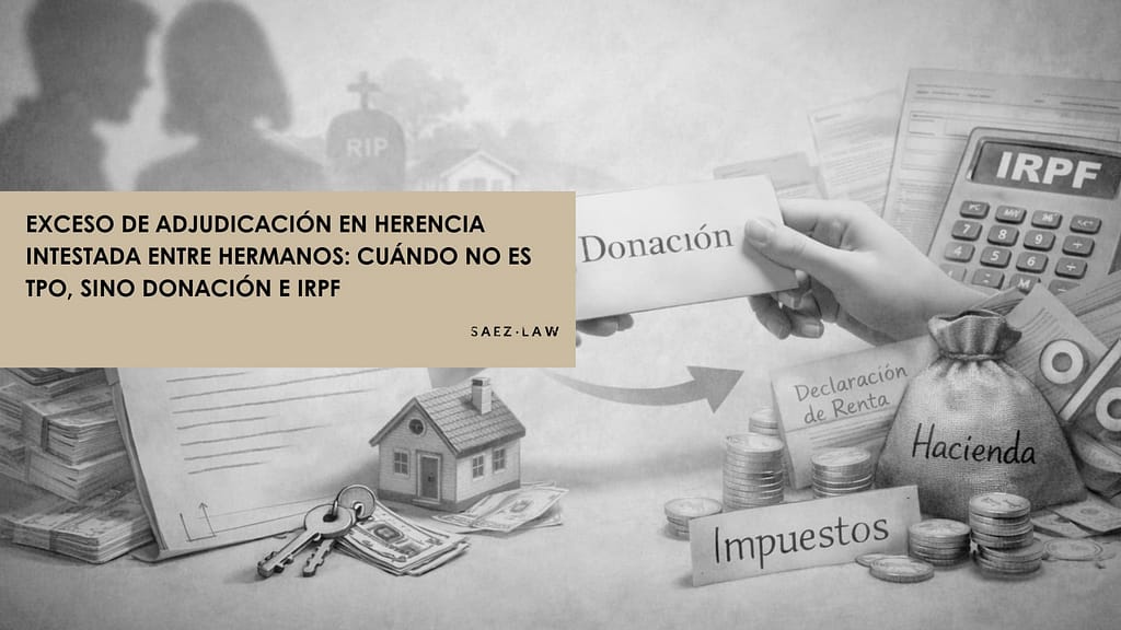 Exceso de adjudicación en herencia intestada entre hermanos: cuándo no es TPO, sino donación e IRPF