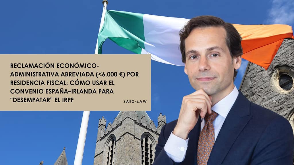 Reclamación económico-administrativa abreviada (<6.000 €) por residencia fiscal: cómo usar el Convenio España–Irlanda para “desempatar” el IRPF