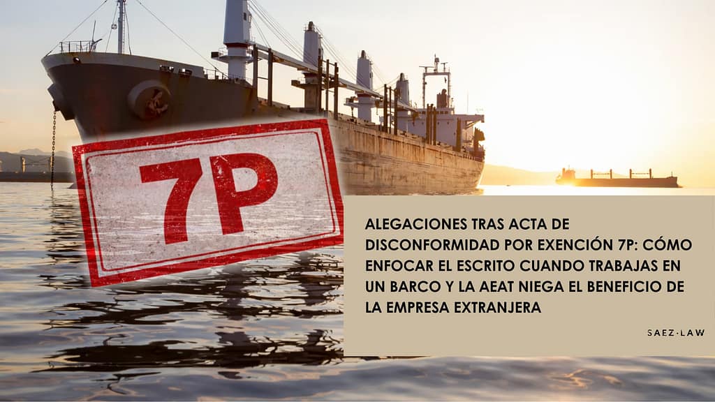 Alegaciones tras acta de disconformidad por exención 7p: cómo enfocar el escrito cuando trabajas en un barco y la AEAT niega el beneficio de la empresa extranjera