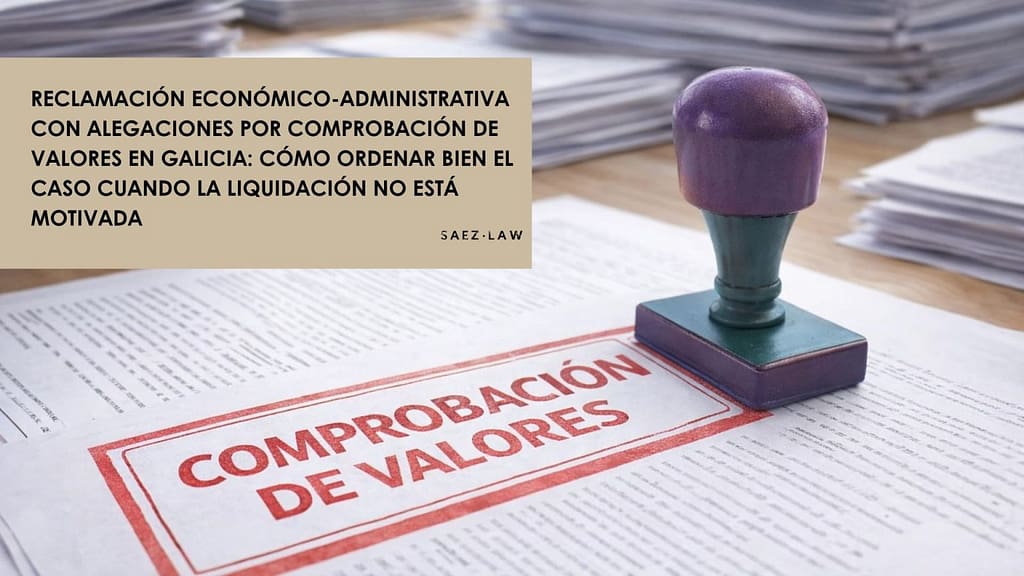 Reclamación económico-administrativa con alegaciones por comprobación de valores en Galicia y liquidación no motivada