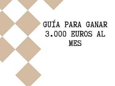 Guía para ganar 3.000 euros al mes.